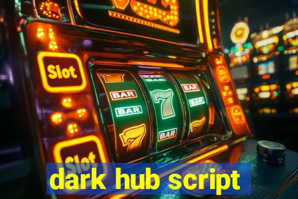 dark hub script